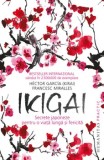Cumpara ieftin Ikigai. Secrete japoneze pentru o viata lunga si fericita/Hector Garcia (Kirai), Francesc Miralles, Humanitas