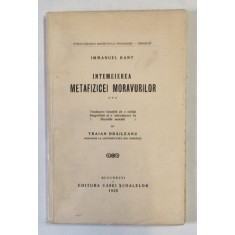 INTEMEIEREA METAFIZICEI MORAVURILOR de IMMANUEL KANT , Bucuresti 1929