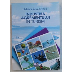 INDUSTRIA AGREMENTULUI IN TURISM de ADRIANA ANCA CRISTEA , 2018