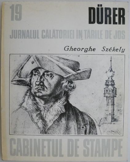 Albrecht Durer. Jurnalul calatoriei in Tarile de Jos &ndash; Gheorghe Szekely