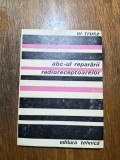 ABC-ul repararii radioreceptoarelor - W. Trusz / R4P4F, Alta editura