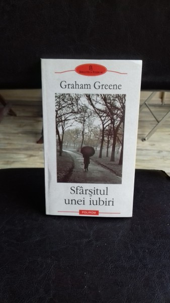 SFARSITUL UNEI IUBIRI - GRAHAM GREENE