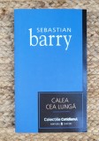 CALEA CEA LUNGA-SEBASTIAN BARRY