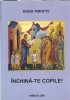 Inchina-te copile! volumul 3 Sofia Timofte editura Pim 2011 literatura romana clasica