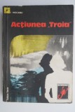 Actiunea Troia - I. Mocanu - Carte Istorie