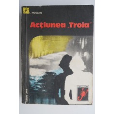 Actiunea Troia - I. Mocanu