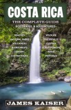Costa Rica: The Complete Guide: Ecotourism &amp; Outdoor Adventures