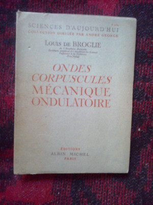 x Ondes corpuscules - Mecanique ondulatoire - Louis de Broglie (in franceza) foto