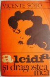 Cumpara ieftin Alcidia si dragostea mea - Vicente Soto (Roman) Carte Beletristica Noua/Anticariat