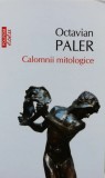 Cumpara ieftin Calomnii mitologice (Top 10+) - 2017 - Octavian Paler (Z345)