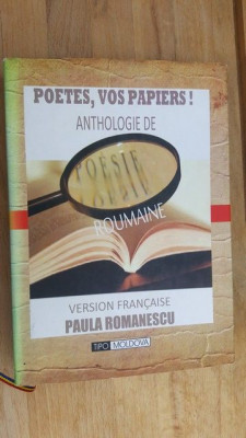 Poetes, vos papiers. Anthologie de poesie roumaine- Paula Romanescu foto