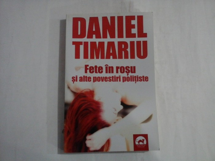 Fete in rosu si alte povestiri politiste - Daniel Timariu