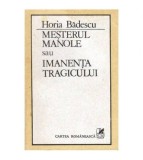 Horia Badescu - Mesterul Manole sau Imanenta tragicului - 103027