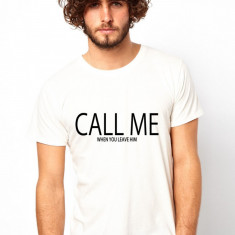 Tricou barbati alb - CALL ME when you leave him - S