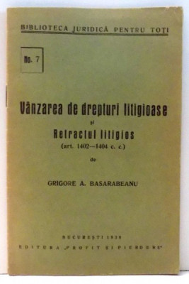 VANZAREA DE DREPTURI LITIGIOASE SI RETRACTUL LITIGIOS de GRIGORE A. BASARABEANU , 1938 foto