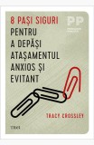 Cumpara ieftin 8 pasi siguri pentru a depăși atașamentul anxios și evitant - Tracy Crossley