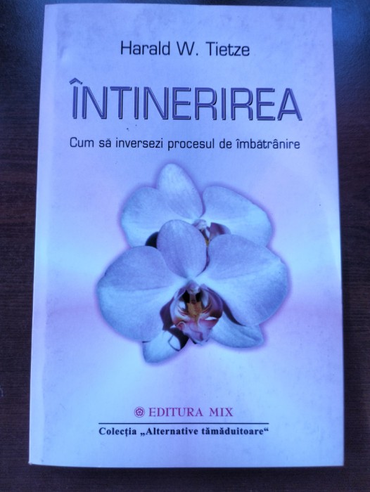 Intinerirea - cum sa inversezi procesul de imbatranire - Harald W. Tietze