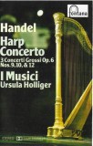 Georg Friedrich H&auml;ndel / I Musici, Ursula Holliger - Harp Concerto / 3 Concerti Grossi Op. 6 Nos9,10,&amp;12, Caseta audio