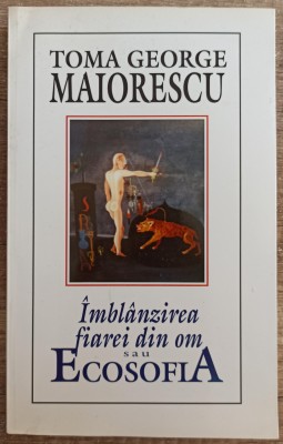 Imblanzirea fiarei din om sau Ecosofia - Toma George Maiorescu foto
