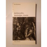 Jean Starobinski - Melancolie, nostalgie, ironie