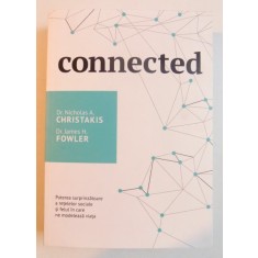 CONNECTED , PUTEREA SURPRINZATOARE A RETELELOR SOCIALE SI FELUL IN CARE NE MODELEAZA VIATA de NICHOLAS A. CHRISTAKIS , JAMES H. FLOWER , 2008