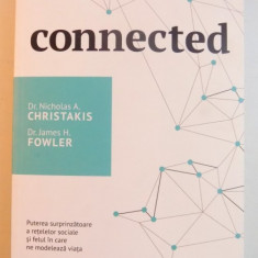 CONNECTED , PUTEREA SURPRINZATOARE A RETELELOR SOCIALE SI FELUL IN CARE NE MODELEAZA VIATA de NICHOLAS A. CHRISTAKIS , JAMES H. FLOWER , 2008