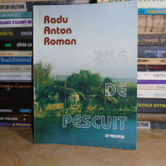 RADU ANTON ROMAN - ZILE DE PESCUIT , EDITIA A III-A , REVAZUTA , 2002 #
