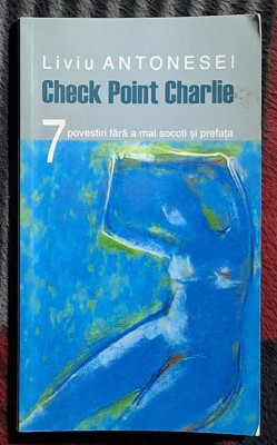 Check Point Charlie - Liviu Antonesei Contine dedicatie, data si semnatura autorului foto