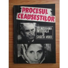Procesul Ceausestilor. Stenograma integrala si caseta video originala