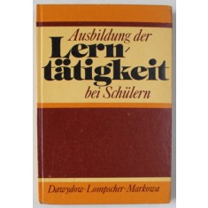 AUSBILDUNG DER LERNTATIGKEIT BEI SCHULERN ( FORMAREA CAPACITATII DE INVATARE A ELEVILOR ) , TEXT IN LIMBA GERMANA , 1982