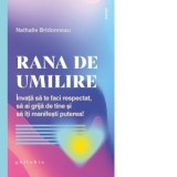 Rana de umilire. Invata sa te faci respectat, sa ai grija de tine si sa iti manifesti puterea! - Dorina Oprea, Nathalie Bridonneau
