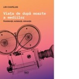 Viata dupa moarte a mediilor. Persistenta, rezistenta, reinventie - Liri Chapelan