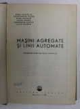 MASINI AGREGATE SI LINII AUTOMATE de R. MANOLIU... L. BAHRIM , 1965