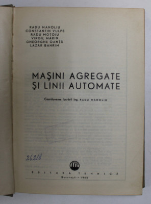 MASINI AGREGATE SI LINII AUTOMATE de R. MANOLIU... L. BAHRIM , 1965 foto