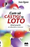 Cum sa castigi la Loto. Ghid practic de influentare a norocului - Fundatia culturala Ideea Europeana