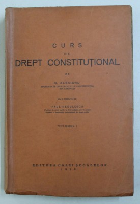 CURS DE DREPT CONSTITUTIONAL , VOL. I de G. ALEXIANU , PAUL NEGULESCU , 1930 foto