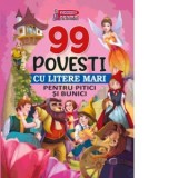 99 Povesti cu litere mari pentru pitici si bunici I