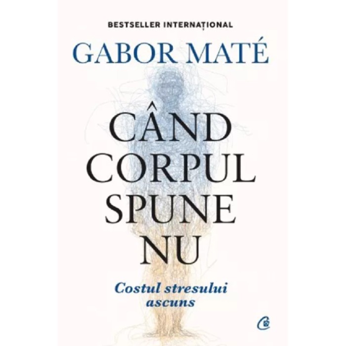 Cand corpul spune nu - Editie de colectie - Gabor Mate, editia 2022