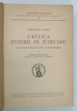 CRITICA PUTERII DE JUDECARE de IMMANUEL KANT 1940 * PREZINTA URME DE UZURA , * STARE CONFORM FOTO
