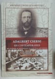 ADALBERT CSERNI and HIS CONTEMPORARIES , THE PIONEERS OF ARCHAEOLOGY IN ALBA IULIA AND BEYOND , editors CSABA SZABO ...MIHAI GRIGOR , 2017