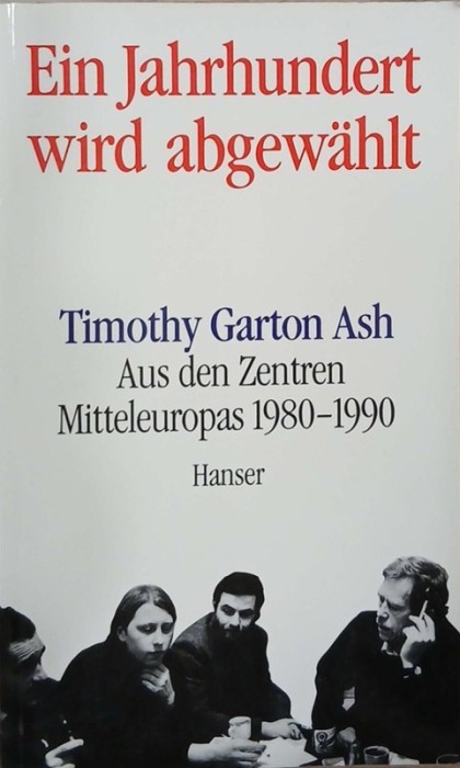 Ein Jahrhundert wird abgewahlt - Timothy Garton Ash