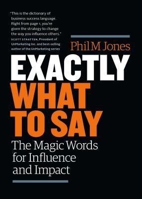 Exactly What to Say: The Magic Words for Influence and Impact foto