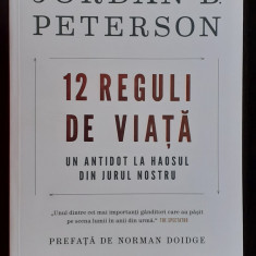 JORDAN B. PETERSON - 12 REGULI DE VIATA. UN ANTIDOT LA HAOSUL DIN JURUL NOSTRU