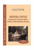 Irezistibila tentație. Imaginar insular &icirc;n literatura rom&acirc;nă: Eminescu, Eliade, Macedonski, Baconsky - Paperback brosat - Laura Cornea - Eikon