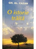 Gh. Al. Cazan - O istorie traita (Editia: 2010)