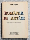 Romania de astazi - Ion Ratiu Contine dedicatie si semnatura autorului.