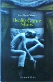 Reality Game Show - Anca Maria Mosora, Humanitas, 2007, Proza, 261 pagini, Carte captivantă cu suspans