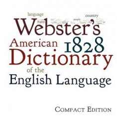 Webster's 1828 American Dictionary of the English Language: Compact Edition