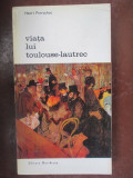 Viata lui Toulouse-Lautrec-Henri Perruchot