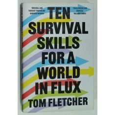 TEN SURVIVAL SKILLS FOR A WORLD IN FLUX by TOM FLETCHER , 2022